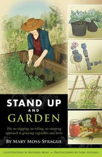 Cover image for Stand Up and Garden: The no-digging, no-tilling, no-stooping approach to growing vegetables and herbs