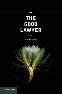 Cover image for The Good Lawyer: A Student Guide to Law and Ethics