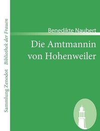 Cover image for Die Amtmannin von Hohenweiler: Eine wirkliche Geschichte aus Familienpapieren gezogen