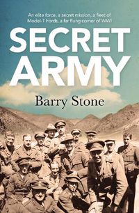 Cover image for The Secret Army: An Elite Force, A Secret Mission, A Fleet Of Model-T Fords, A Far Flung Corner Of WWI