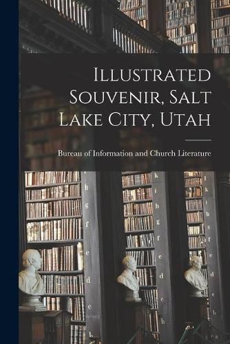 Cover image for Illustrated Souvenir, Salt Lake City, Utah