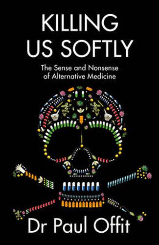 Cover image for Killing Us Softly: The Sense and Nonsense of Alternative Medicine