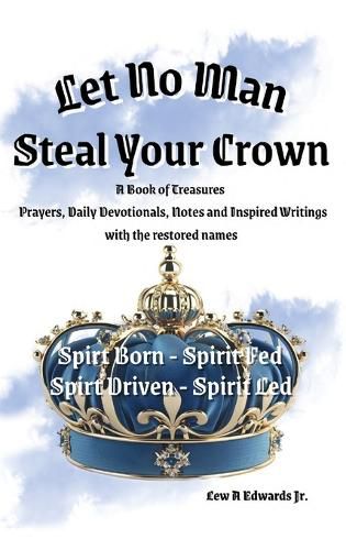 Cover image for Let No Man Steal Your Crown, Prayers, Devotionals, Notes and Inspired Writings