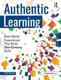 Cover image for Authentic Learning: Real-World Experiences That Build 21st-Century Skills