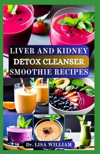 Cover image for Liver and Kidney Detox Cleanser Smoothie Recipes