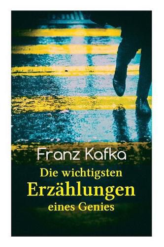 Cover image for Franz Kafka: Die wichtigsten Erzahlungen eines Genies: Das Urteil, Die Verwandlung, Ein Bericht fur eine Akademie, In der Strafkolonie, Forschungen eines Hundes