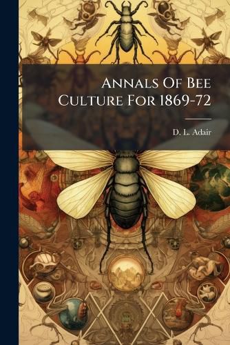 Cover image for Annals Of Bee Culture For 1869-72