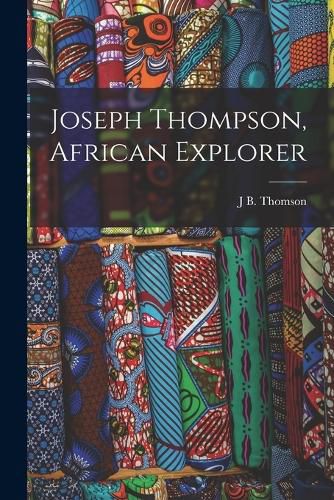 Joseph Thompson, African Explorer