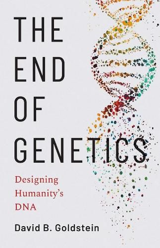 Cover image for The End of Genetics: Designing Humanity's DNA