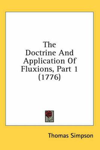 Cover image for The Doctrine and Application of Fluxions, Part 1 (1776)
