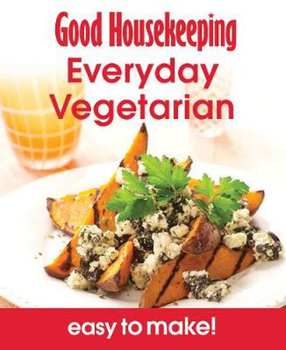 Cover image for Good Housekeeping Easy To Make! Everyday Vegetarian: Over 100 Triple-Tested Recipes