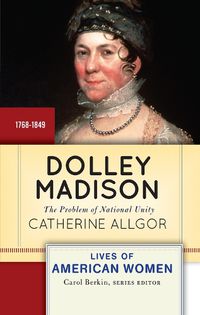 Cover image for Dolley Madison: The Problem of National Unity