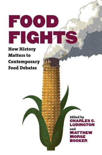 Cover image for Food Fights: How History Matters to Contemporary Food Debates