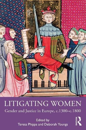 Litigating Women: Gender and Justice in Europe, c.1300-c.1800