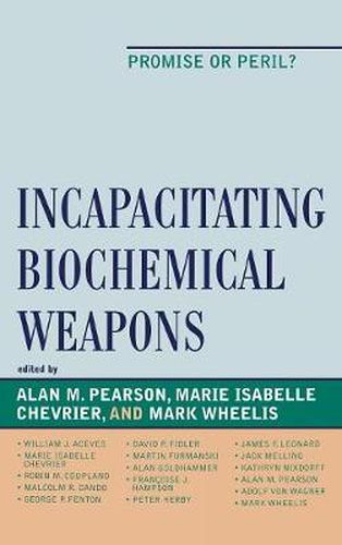 Incapacitating Biochemical Weapons: Promise or Peril?