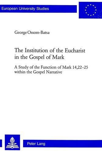 Cover image for The Institution of the Eucharist in the Gospel of Mark: A Study of the Function of Mark 14, 22-25 within the Gospel Narrative