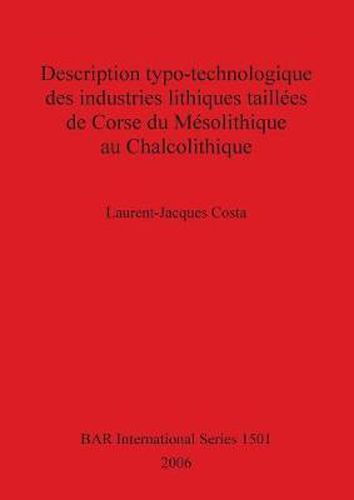 Description typo-technologique des industries lithiques taillees de Corse du Mesolithique au Chalcolithique