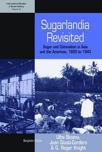Cover image for Sugarlandia Revisited: Sugar and Colonialism in Asia and the Americas, 1800-1940