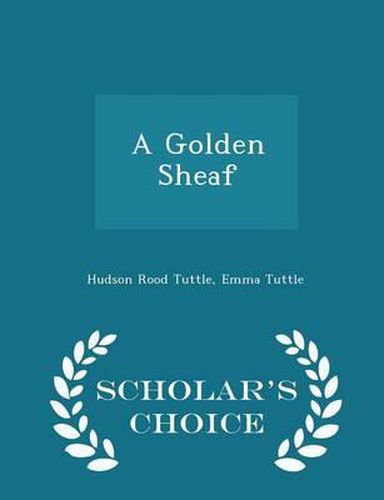 A Golden Sheaf - Scholar's Choice Edition