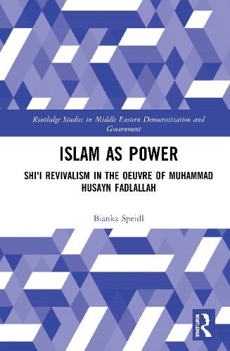 Cover image for Islam as Power: Shi'i Revivalism in the Oeuvre of Muhammad Husayn Fadlallah
