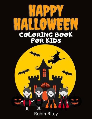 Cover image for Happy Halloween Coloring Book for Kids: Spooky Fun Trick or Treat Coloring Pages with Witches Vampires Zombies Ghosts and More!