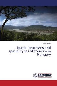 Cover image for Spatial processes and spatial types of tourism in Hungary