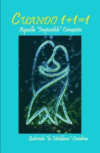 Cover image for Cuando 1+1=1: Aquella  Imposible  Conexion