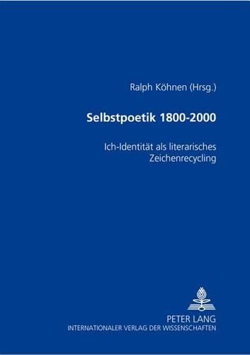 Cover image for Selbstpoetik 1800-2000: Ich-Identitaet ALS Literarisches Zeichenrecycling