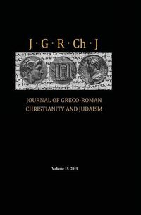 Cover image for Journal of Greco-Roman Christianity and Judaism, Volume 15