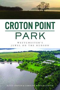 Cover image for Croton Point Park: Westchester's Jewel on the Hudson