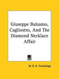 Cover image for Giuseppe Balsamo, Cagliostro, and the Diamond Necklace Affair