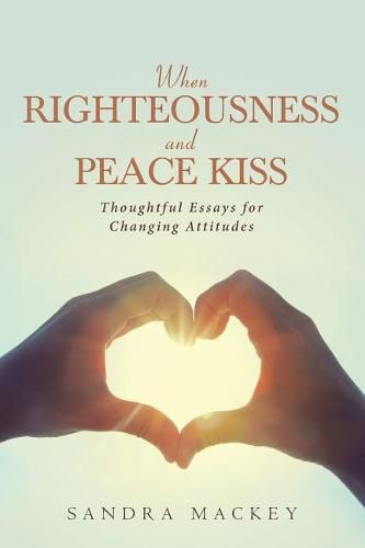 Cover image for When Righteousness and Peace Kiss: Thoughtful Essays for Changing Attitudes