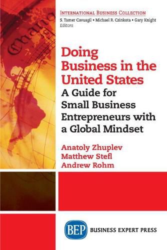 Doing Business in the United States: A Guide for Small Business Entrepreneurs with a Global Mindset