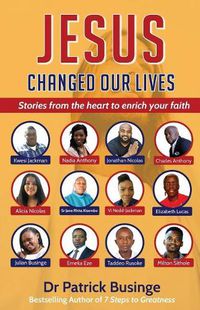 Cover image for Jesus Changed Our Lives: Stories From The Heart To Enrich Your Faith