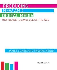 Cover image for Producing New and Digital Media: Your Guide to Savvy Use of the Web