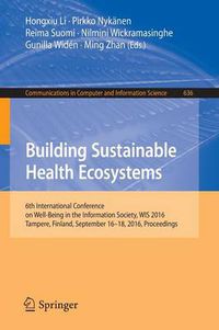 Cover image for Building Sustainable Health Ecosystems: 6th International Conference on Well-Being in the Information Society, WIS 2016, Tampere, Finland, September 16-18, 2016, Proceedings