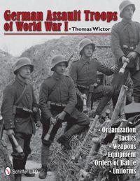 Cover image for German Assault Troops of World War I: Organization Tactics Weapons Equipment Orders of Battle Uniforms