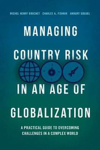 Cover image for Managing Country Risk in an Age of Globalization: A Practical Guide to Overcoming Challenges in a Complex World