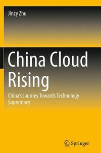 Cover image for China Cloud Rising: China's Journey Towards Technology Supremacy