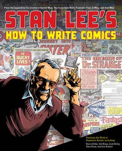 Stan Lee's How to Write Comics: From the Legendary Co-creator of Spider-man, the Incredible Hulk, Fantasy Four, X-Men, and Iron Man