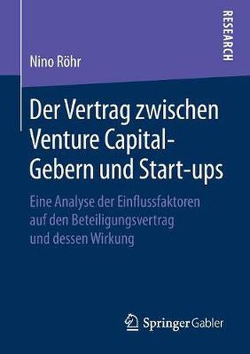 Cover image for Der Vertrag Zwischen Venture Capital-Gebern Und Start-Ups: Eine Analyse Der Einflussfaktoren Auf Den Beteiligungsvertrag Und Dessen Wirkung