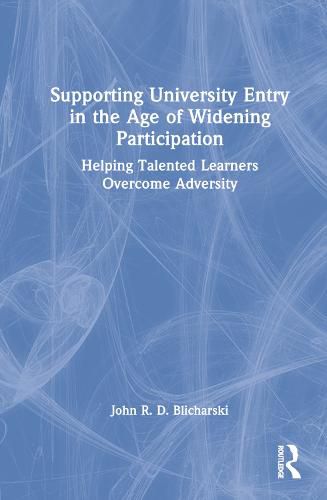 Cover image for Supporting University Entry in the Age of Widening Participation: Helping Talented Learners Overcome Adversity