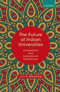 Cover image for The Future of Indian Universities: Comparative and International Perspectives