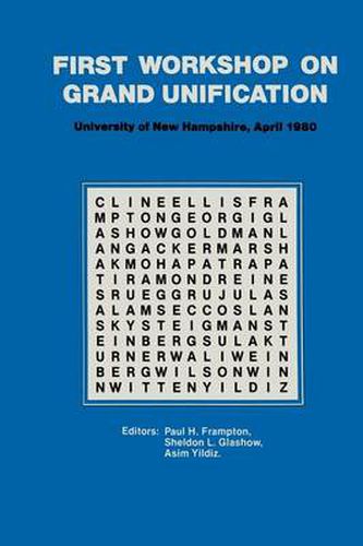 Cover image for First Workshop on Grand Unification: New England Center University of New Hampshire April 10-12, 1980