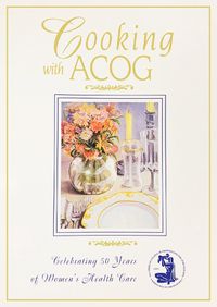 Cover image for Cooking with ACOG: A Collection of Favorite Recipes from Fellows, Friends, and Families