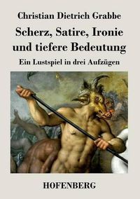 Cover image for Scherz, Satire, Ironie und tiefere Bedeutung: Ein Lustspiel in drei Aufzugen