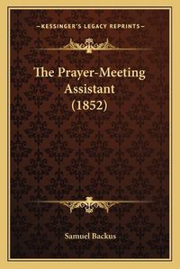 Cover image for The Prayer-Meeting Assistant (1852)