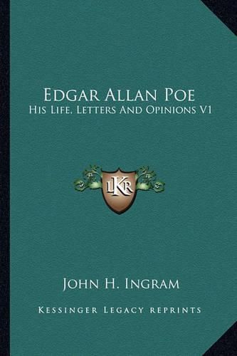 Edgar Allan Poe: His Life, Letters and Opinions V1