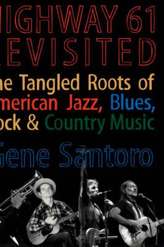 Cover image for Highway 61 Revisited: The Tangled Roots of American Jazz, Blues, Rock, & Country Music
