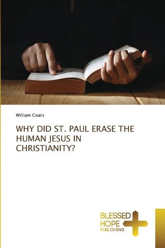 Cover image for Why Did St. Paul Erase the Human Jesus in Christianity?